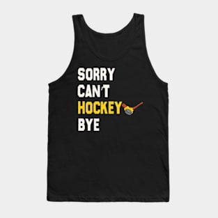 Funny Sorry Can't Hockey Bye Men Smile Gift Tank Top